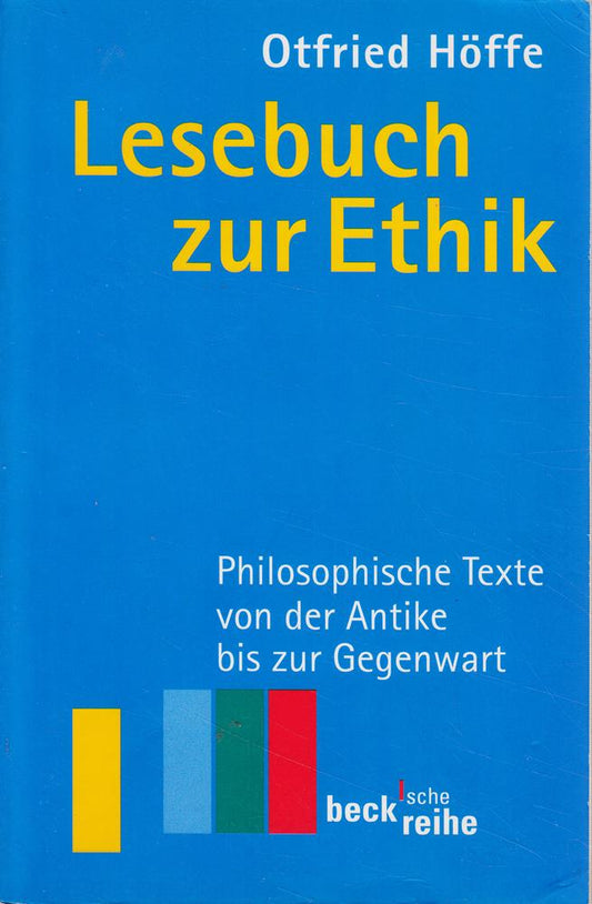 Lesebuch zur Ethik: Philosophische Texte von der Antike bis zur Gegenwart (Beck'sche Reihe)