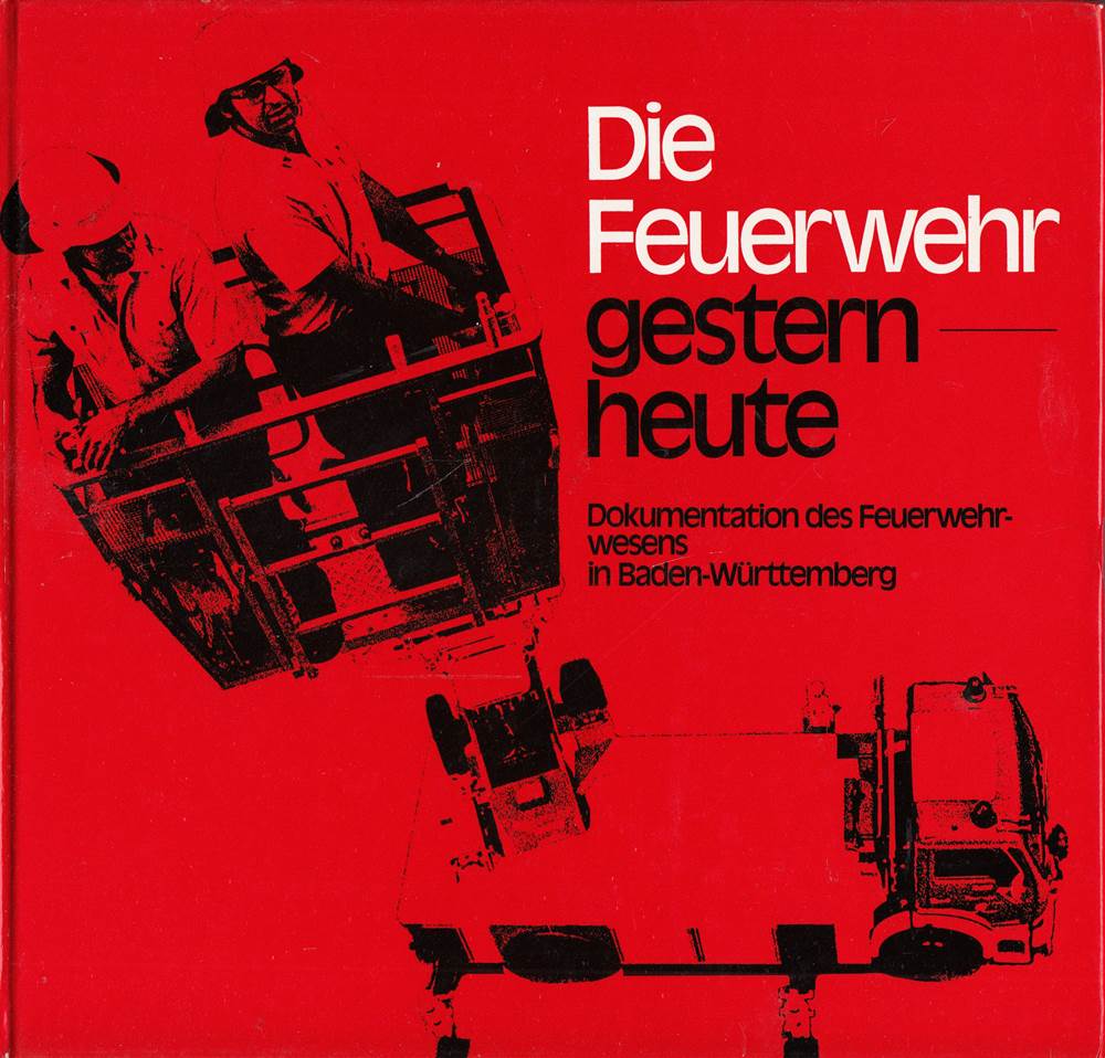 Die Feuerwehr gestern heute Dokumentation Feuerwehrwesens Baden-Württemberg
