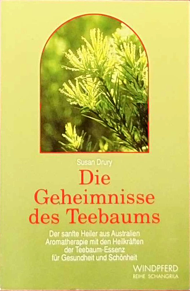 Die Geheimnisse des Teebaums: Der sanfte Heiler aus Australien. Aromatherapie mit den Heilkräften der Teebaum-Essenz für Gesundheit und Schönheit (Reihe Schangrila)