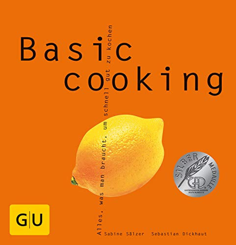 Basic cooking: Alles  was man braucht  um schnell gut zu kochen. Ausgezeichnet m. d. Silbermedaille d. Gastronomischen Akademie Deutschlands u. The ... Cookbook Award  Best General Book on Cooking