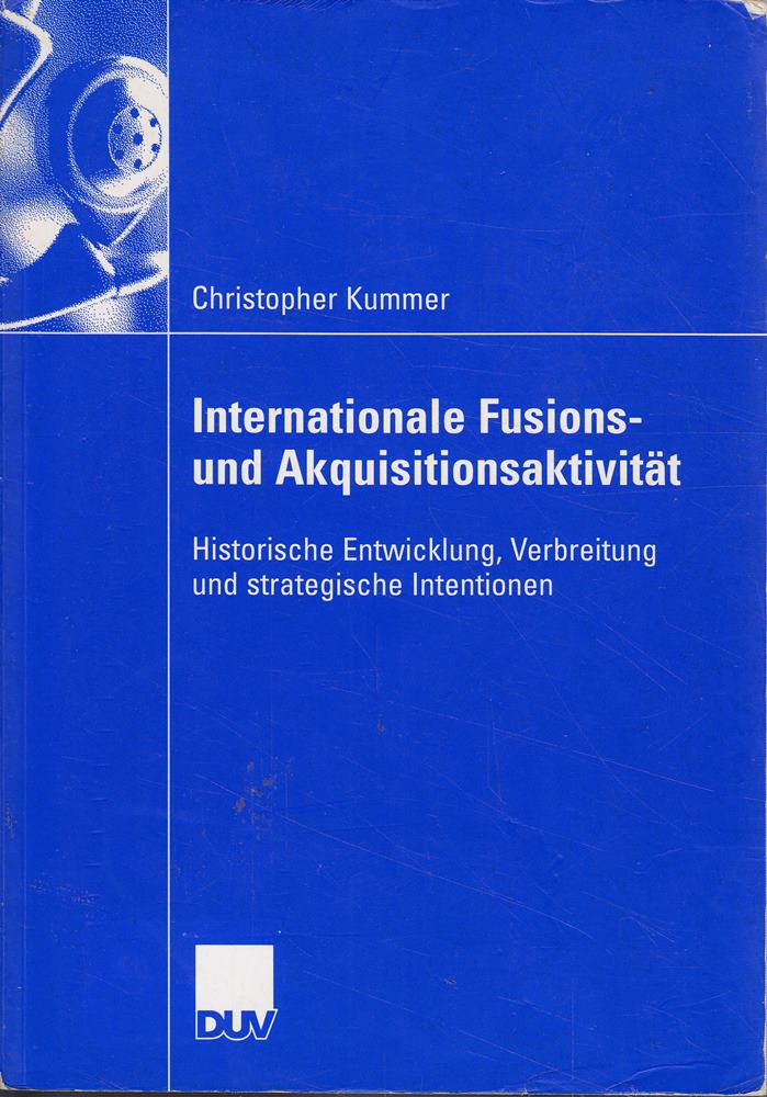 Internationale Fusions- und Akquisitionsaktivität: Historische Entwicklung  Verbreitung und strategische Intentionen (Wirtschaftswissenschaften)