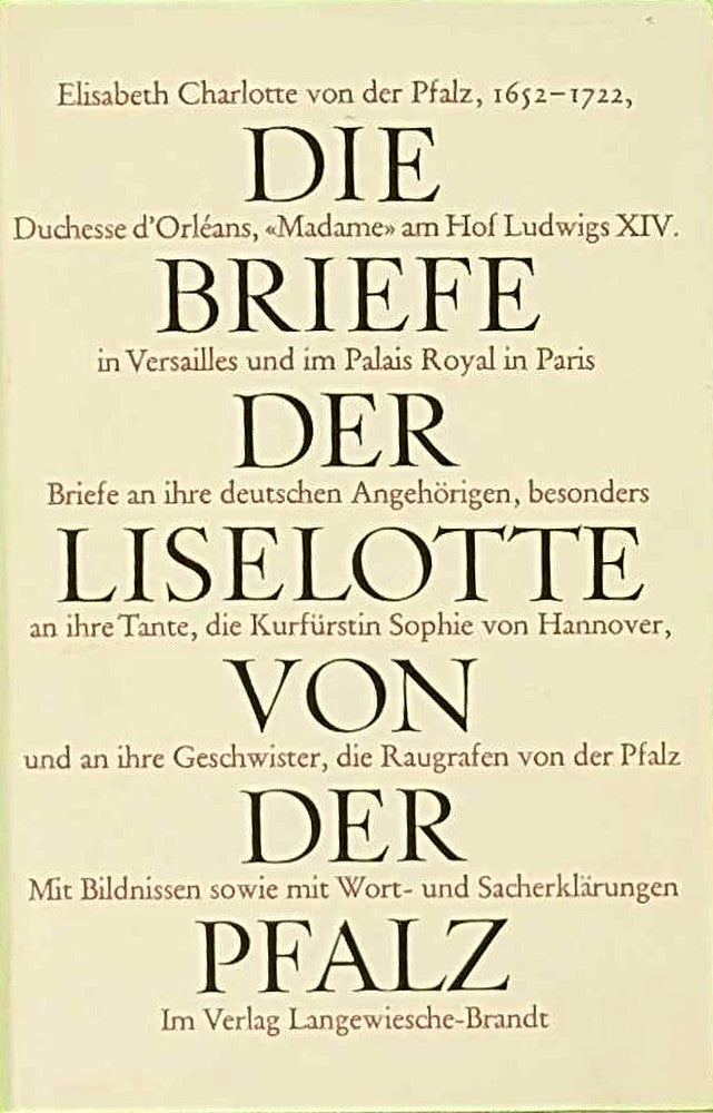 Briefe der Liselotte von der Pfalz. Elisabeth Charlotte von der Pfalz  Duchesse d'Orleans  Madame