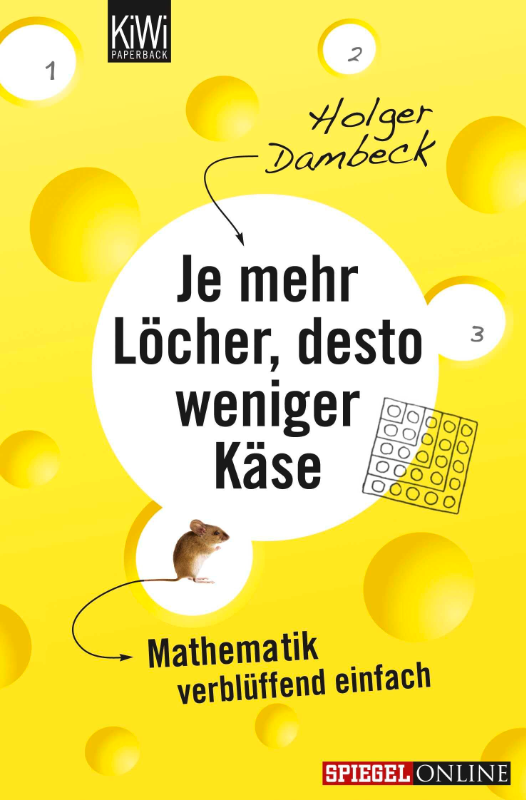 Je mehr Löcher  desto weniger Käse: Mathematik verblüffend einfach (Aus der Welt der Mathematik  Band 1)