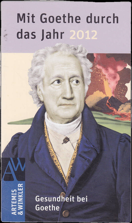 Mit Goethe durch das Jahr 2012: Goethe und die Gesundheit: Gesundheit bei Goethe