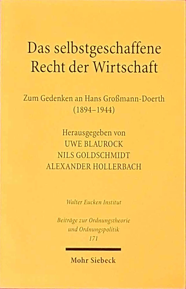 Das selbstgeschaffene Recht der Wirtschaft: Zum Gedenken an Hans Großmann-Doerth (1894-1944) (Beiträge zur Ordnungstheorie und Ordnungspolitik  Band 171)