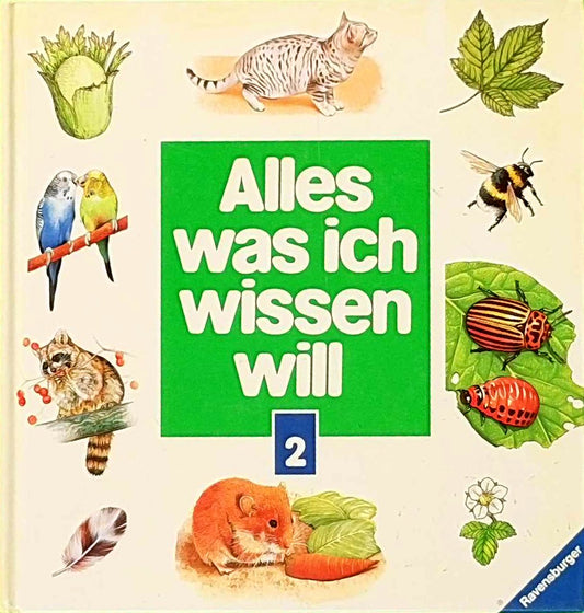 Alles  was ich wissen will  2 Bde.  Bd.2  Säugetiere  Katzen  Hunde  Kleintiere  Vögel  Insekten  Schmetterlinge  Fische  Bäume  Blumen