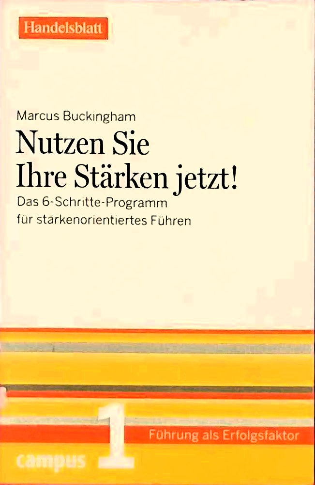 Nutzen Sie Ihre Stärken jetzt! - Handelsblatt: Das 6-Schritte-Programm für stärkenorientiertes Führen (Führung als Erfolgsfaktor - Handelsblatt)