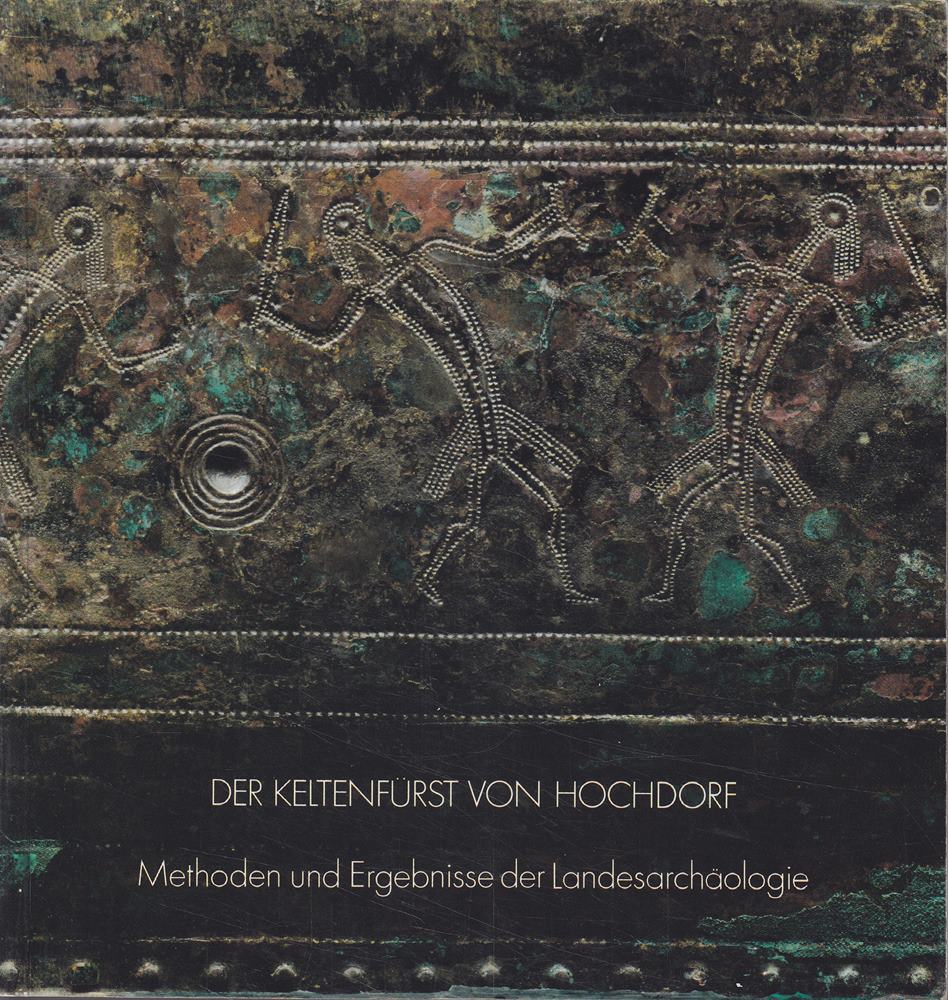 Der Keltenfürst von Hochdorf - Methoden und Ergebnisse der Landesarchäologie