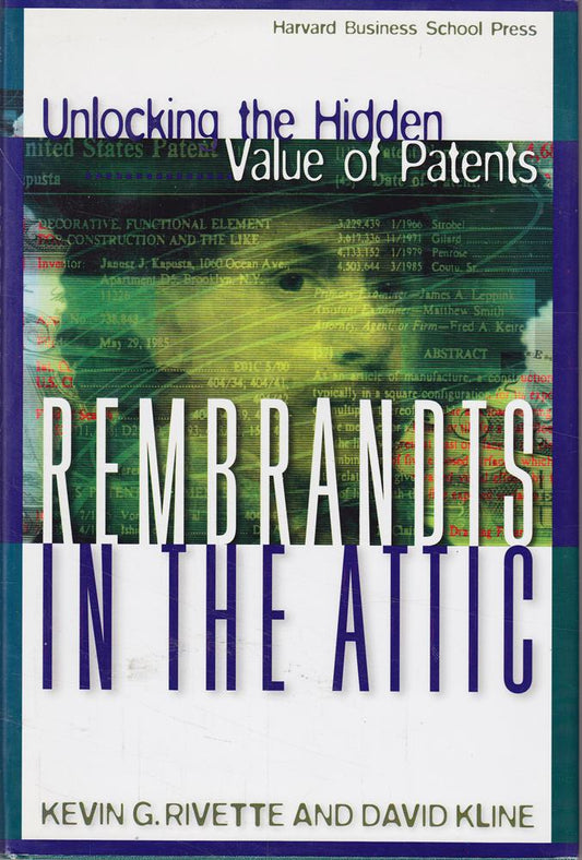 Rembrandts in the Attic: Unlocking the Hidden Value of Patents