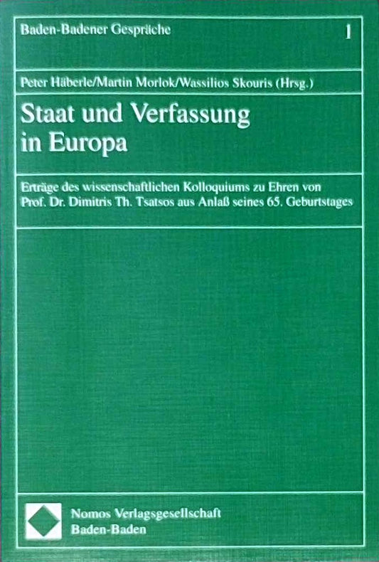 Staat und Verfassung in Europa: Erträge des wissenschaftlichen Kolloquiums zu Ehren von Prof. Dr. Dimitris Th. Tsatsos aus Anlaß seines 65. Geburtstages (Baden-Badener Gespräche)
