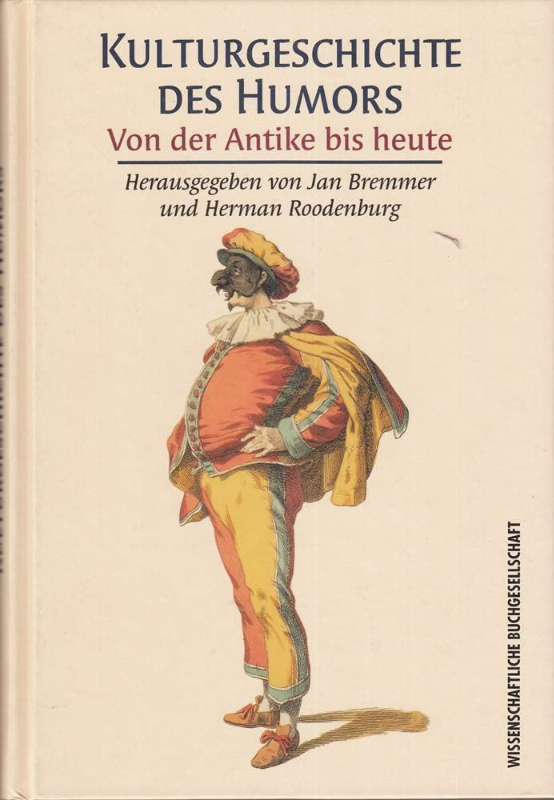Kulturgeschichte des Humors : von der Antike bis heute. hrsg. von Jan Bremmer und Herman Roodenburg. Aus dem Engl. übers. von Kai Brodersen