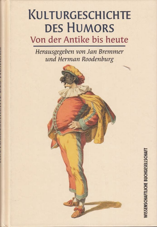 Kulturgeschichte des Humors : von der Antike bis heute. hrsg. von Jan Bremmer und Herman Roodenburg. Aus dem Engl. übers. von Kai Brodersen