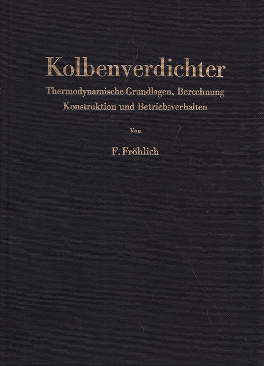 Kolbenverdichter: Thermodynamische Grundlagen  Berechnung Konstruktion und Betriebsverhalten