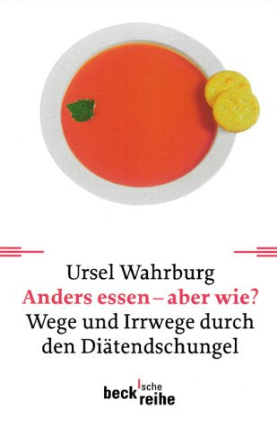 Anders essen - aber wie?: Wege und Irrwege durch den Diätendschungel (Beck'sche Reihe)
