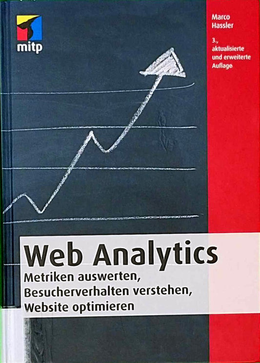 Web Analytics: Metriken auswerten  Besucherverhalten verstehen  Website optimieren (mitp Business)
