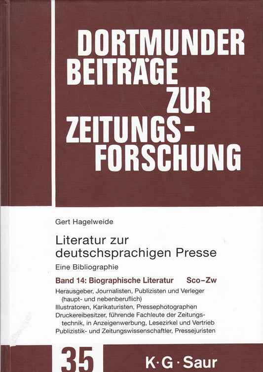 149883?160745. Biographische Literatur. Sco - Zw: Herausgeber  Journalisten  Publizisten und Verleger (haupt- und nebenberuflich) - Illustratoren  ... zur Zeitungsforschung  35/14  Band 14)