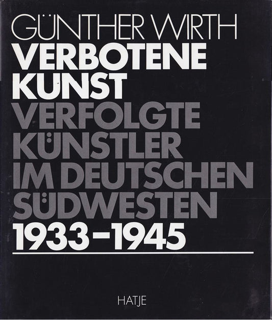 Verbotene Kunst 1933 - 1945. Verfolgte Künstler im deutschen Südwesten