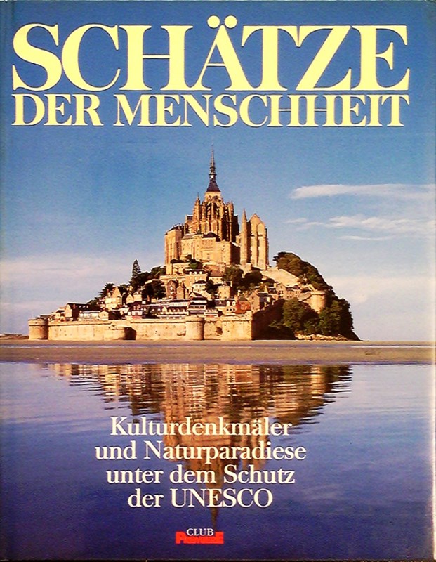Schätze der Menschheit: Kulturdenkmäler und Naturparadiese unter dem Schutz der UNESCO. Großbildband