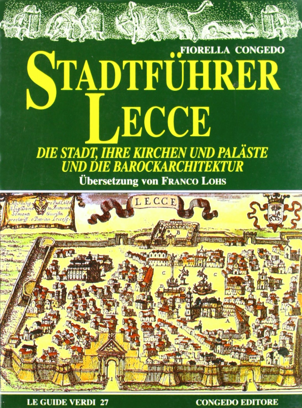 Stadtfuhrer Lecce. Die Stadt  inre Kirchen und Palaste und die Barockerchitektur (Guide verdi)