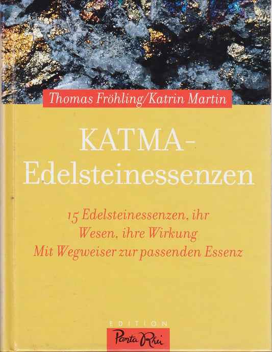 Katma-Edelsteinessenzen: 15 Edelsteinessenzen ihr Wesen ihre Wirkung - Mit Wegweiser zur passenden Essenz und Anleitung zur Selbstherstellung