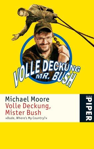 Volle Deckung  Mr. Bush: »Dude  Where`s My Country?« (Piper Taschenbuch  Band 42