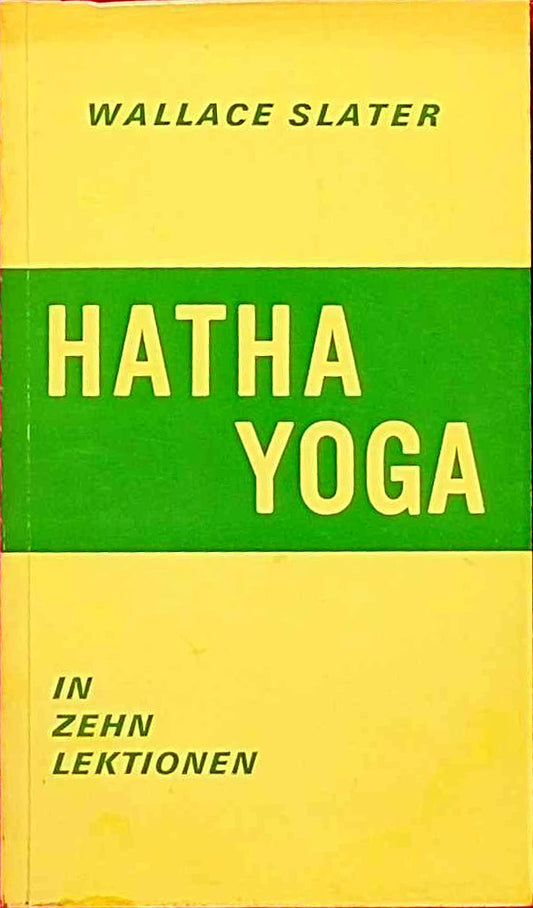Hatha-Yoga. Ein vereinfachter Schulungskurs in zehn Lektionen