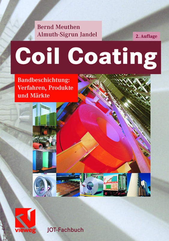 Coil Coating: Bandbeschichtung: Verfahren  Produkte und Märkte (JOT-Fachbuch)