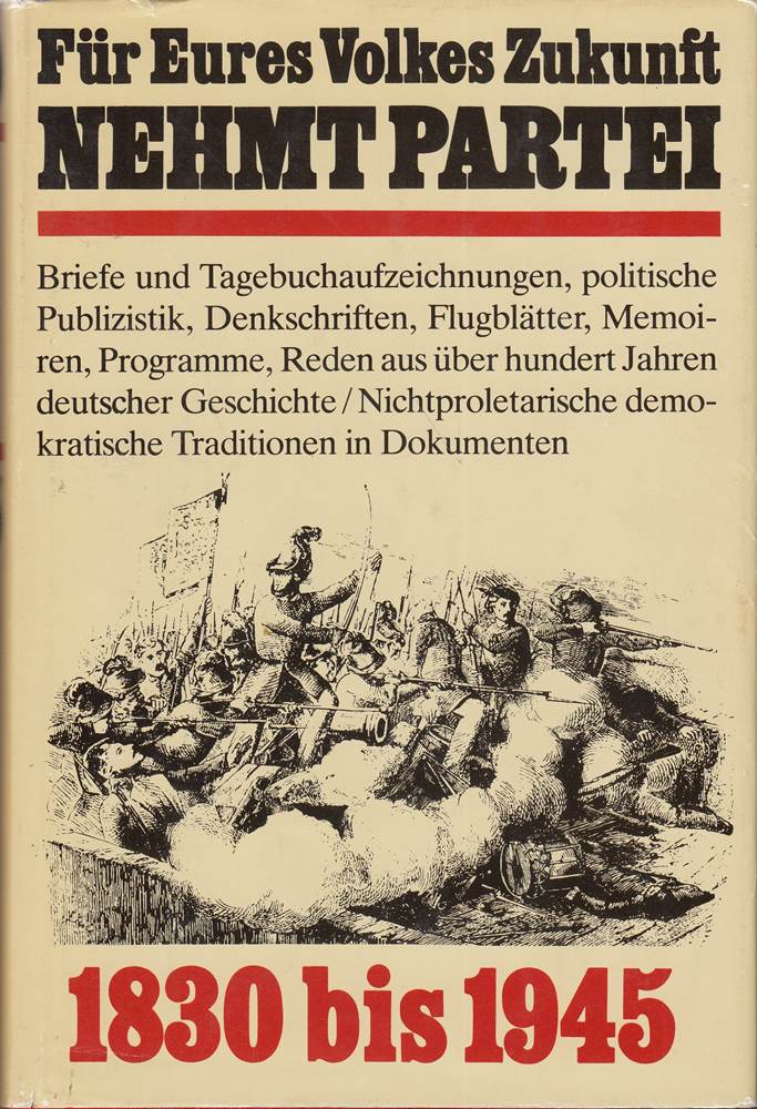 FUER EURES VOLKES ZUKUNFT NEHMT PARTEI. Nichtproletarische Demokraten auf der Seite des Fortschritts. 1830 - 1945. M. zahlr. Abb. (Köln 1980). 616 S. Olwd. m. ill. OU.