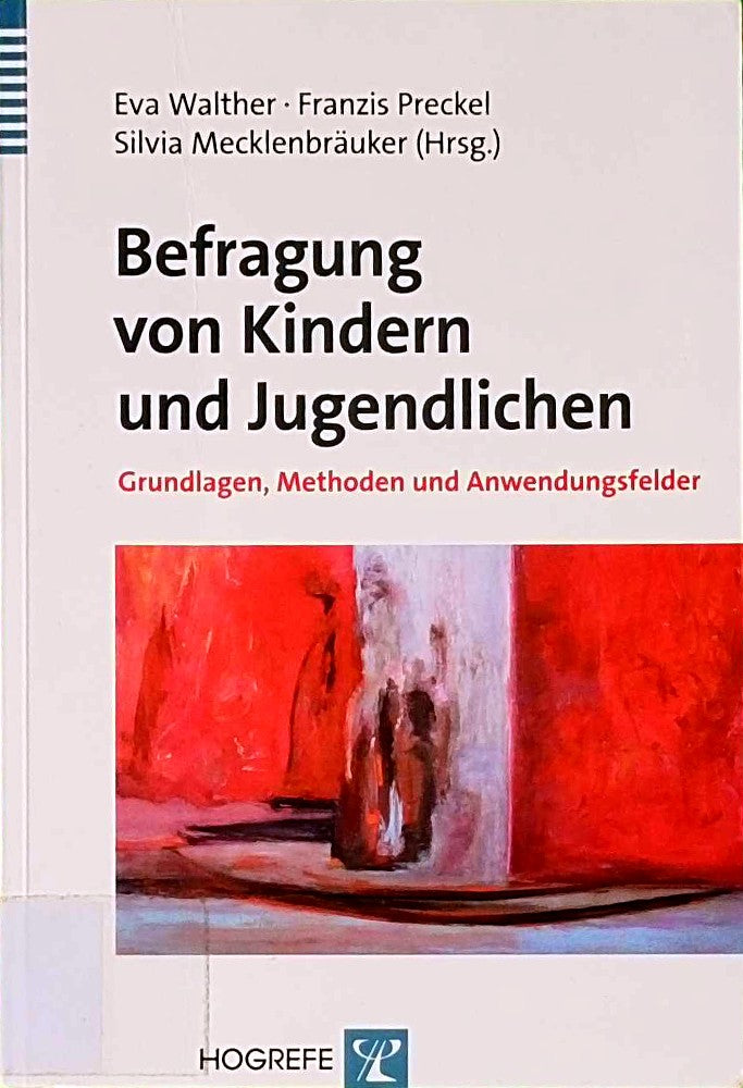 Befragung von Kindern und Jugendlichen: Grundlagen  Methoden und Anwendungsfelder