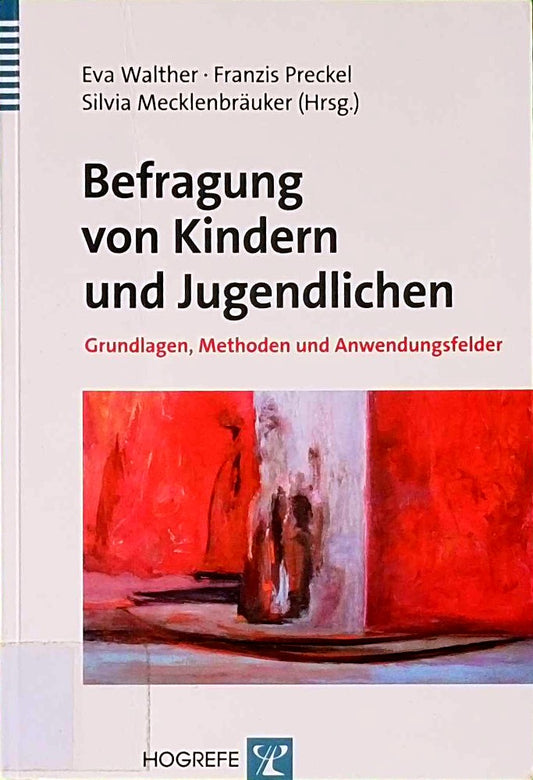 Befragung von Kindern und Jugendlichen: Grundlagen  Methoden und Anwendungsfelder