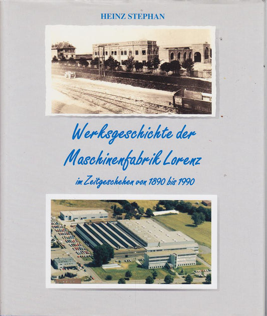 Werksgeschichte der Maschinenfabrik Lorenz im Zeitgeschehen von 1890 bis 1990