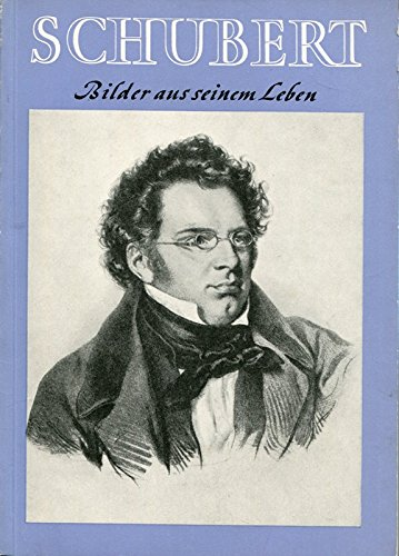 Schubert : Bilder aus seinem Leben. [Hrsg. von d. Landesanst. f. Erziehung u. Un