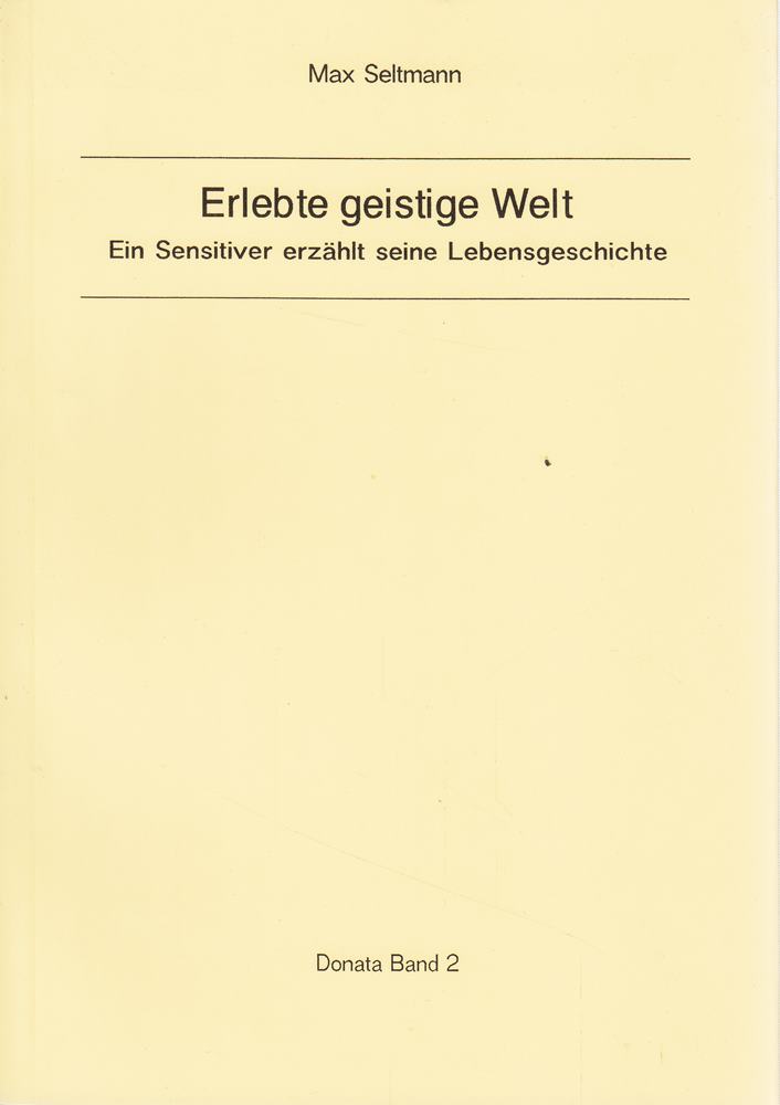 Erlebte geistige Welt: Ein Sensitiver erzählt seine Lebensgeschichte (Donata)