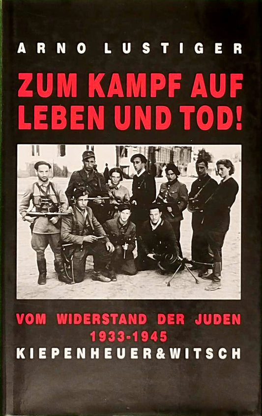 Zum Kampf auf Leben und Tod: Vom Widerstand der Juden 1933-1945