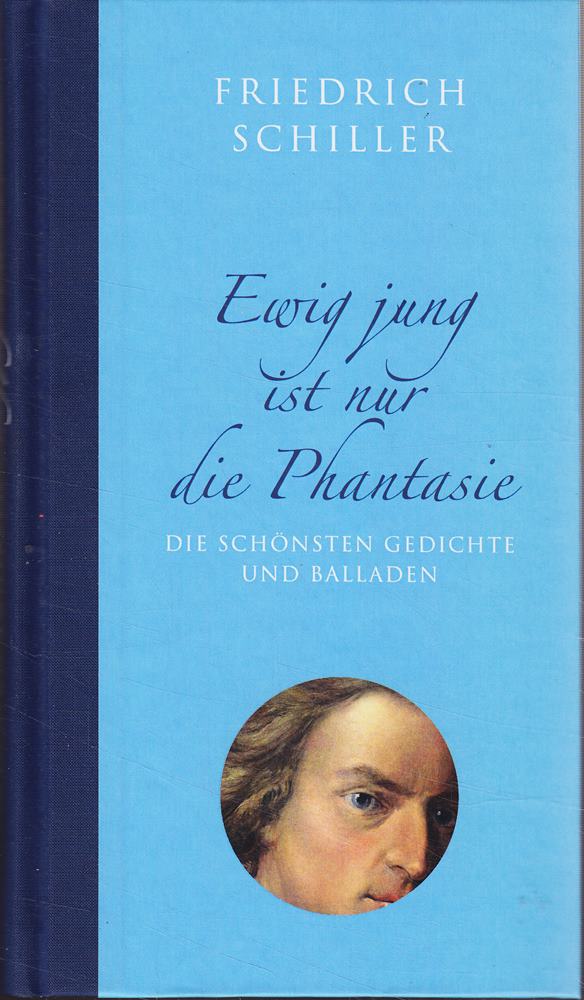Ewig jung ist nur die Phantasie. Die schönsten Gedichte und Balladen.