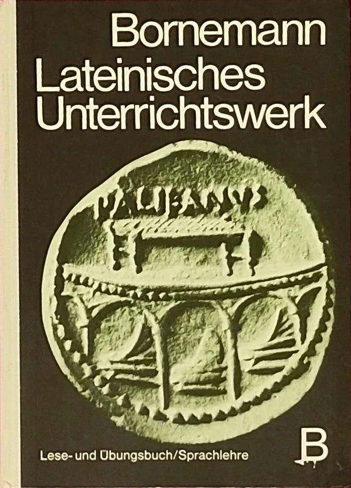 Lateinisches Unterrichtswerk - Ausgabe B: Sammelband - Lese- und Übungsbuch/Kurzgefaßte lateinische Sprachlehre
