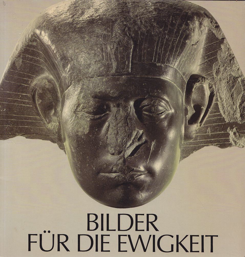Bilder für die Ewigkeit. 3000 Jahre ägyptische Kunst. Konstanz  Konzil  25. März - 23. Mai 1983. Von Wilfried Seipel.