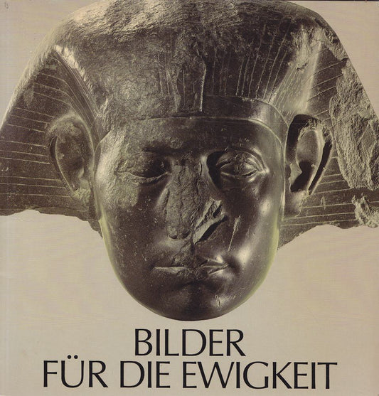 Bilder für die Ewigkeit. 3000 Jahre ägyptische Kunst. Konstanz  Konzil  25. März - 23. Mai 1983. Von Wilfried Seipel.