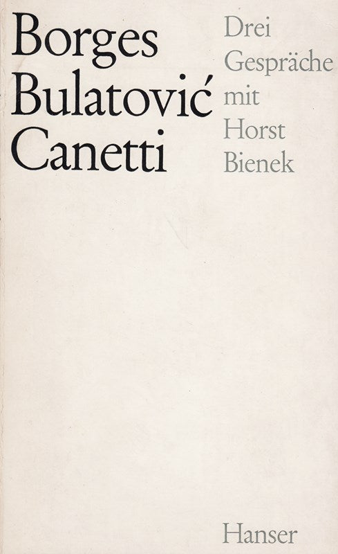 Borges  Bulatovi?c  Canetti. Drei Gespräche mit Horst Bienek. Erstausgabe.