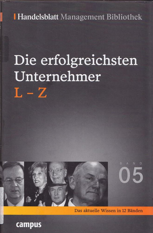 Handelsblatt Management Bibliothek. Bd. 5: Die erfolgreichsten Unternehmer  L-Z