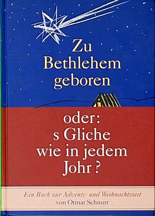 Zu Bethlehem geboren oder: s Gliche wie in jedem Johr?: Ein Buch zur Advents- und Weihnachtszeit