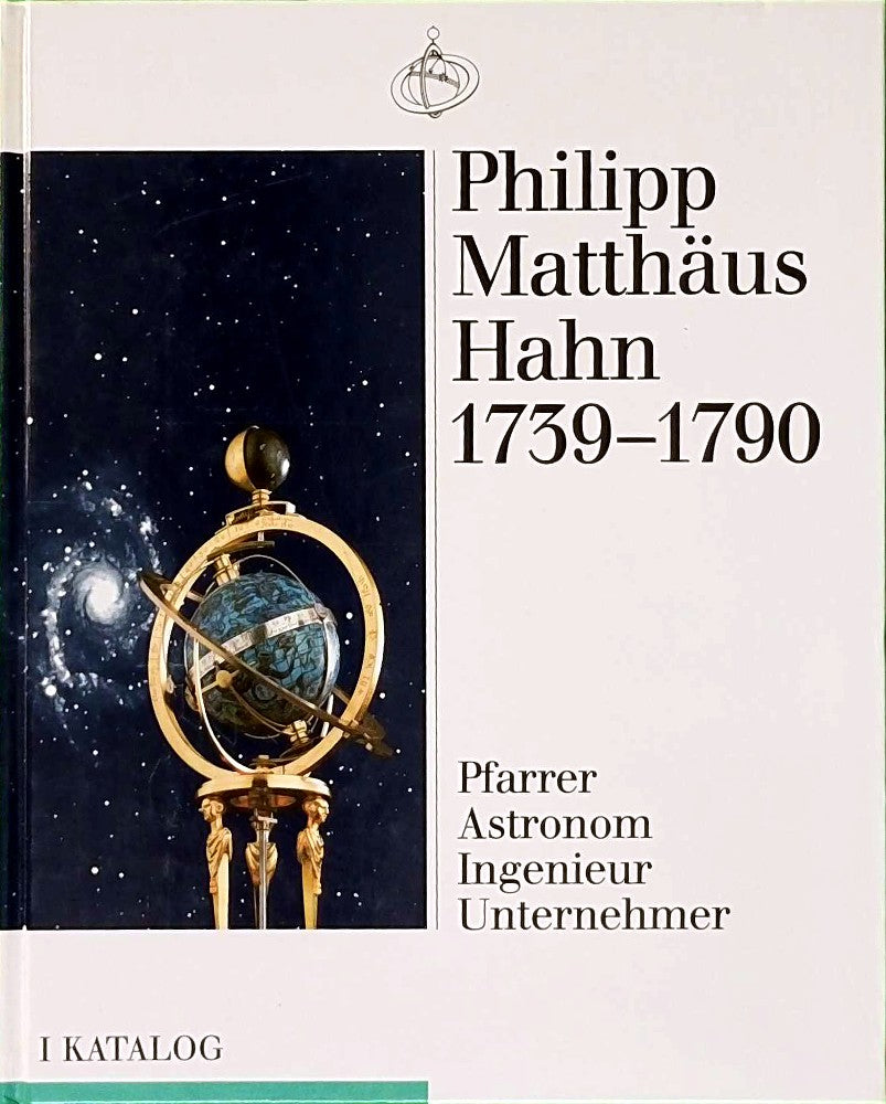 Philipp Matthäus Hahn 1739-1790. Pfarrer Astronom Ingenieur Unternehmer; Teil 1: Katalog