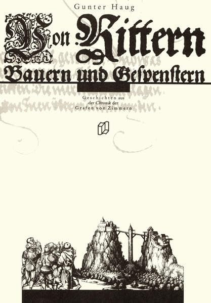 Von Rittern  Bauern und Gespenstern: Geschichten aus der Chronik der Grafen von Zimmern (Regionalgeschichte im GMEINER-Verlag)