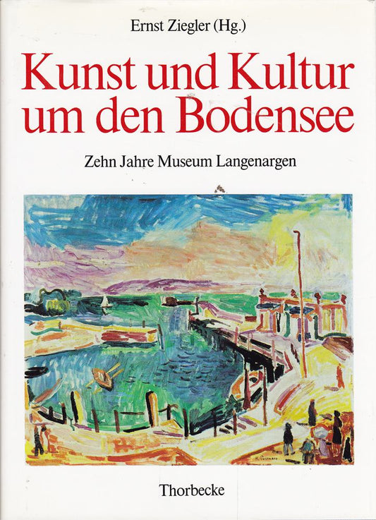 Kunst und Kultur um den Bodensee. Zehn Jahre Museum Langenargen