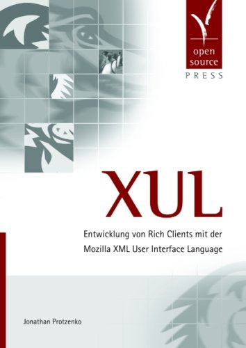 XUL. Entwicklung von Rich Clients mit der Mozilla XML User Interface Language