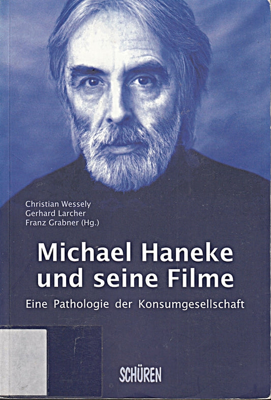 Michael Haneke und seine Filme. Eine Pathologie der Konsumgesellschaft