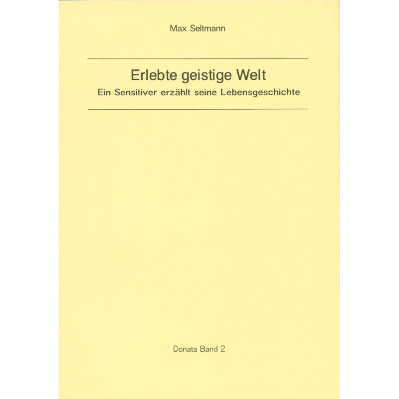 Erlebte geistige Welt: Ein Sensitiver erzählt seine Lebensgeschichte (Donata)