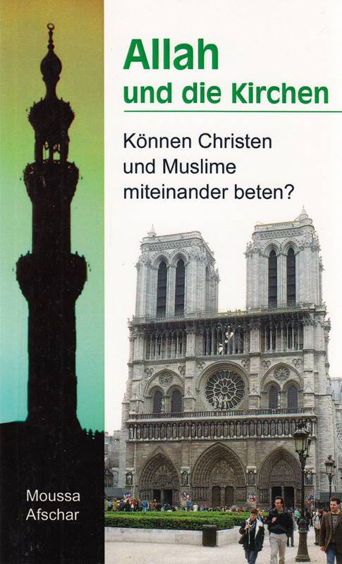 Allah und die Kirchen : Können Christen und Muslime miteinander beten? von Moussa Afschar :