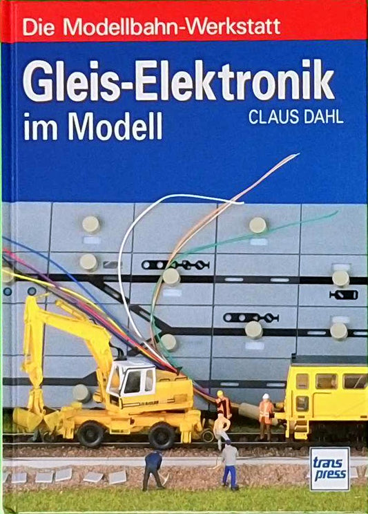 Gleis-Elektronik im Modell (Die Modellbahn-Werkstatt)