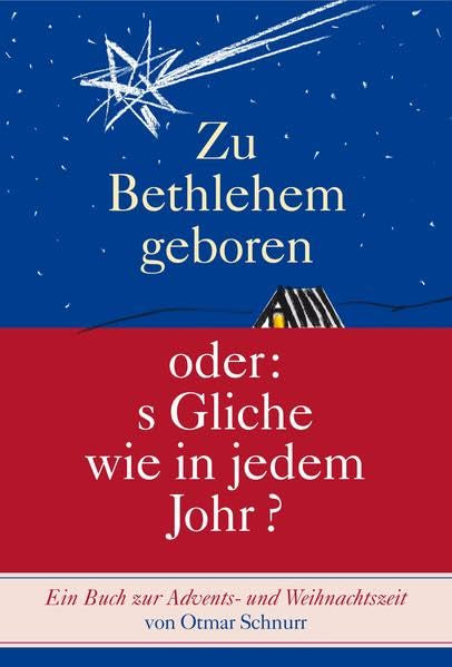 Zu Bethlehem geboren oder: s Gliche wie in jedem Johr?: Ein Buch zur Advents- und Weihnachtszeit